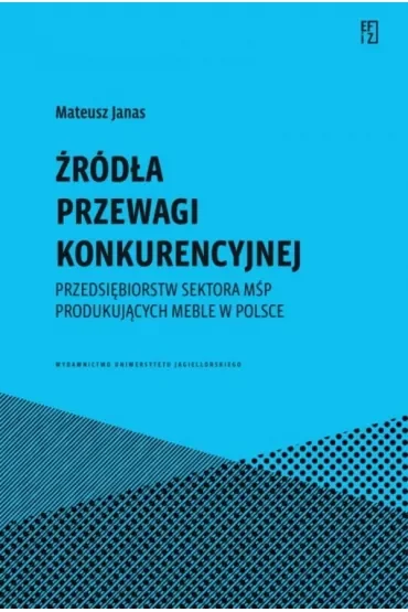 Źródła przewagi konkurencyjnej przedsiębiorstw sektora MŚP produkujących meble w Polsce