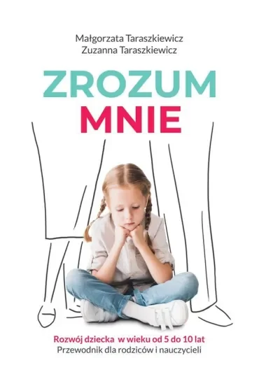 Zrozum mnie. Rozwój dziecka w wieku od 5 do 10 lat. Przewodnik dla rodziców i nauczycieli