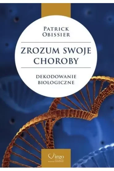 Zrozum swoje choroby. Dekodowanie biologiczne