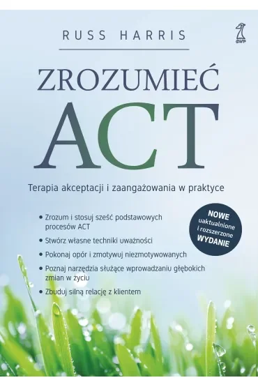 Zrozumieć ACT. Terapia akceptacji i zaangażowania w praktyce