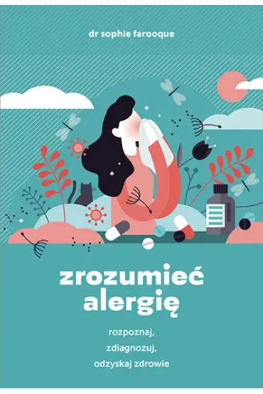 Zrozumieć alergię. Rozpoznaj, zdiagnozuj i odzyskaj zdrowie