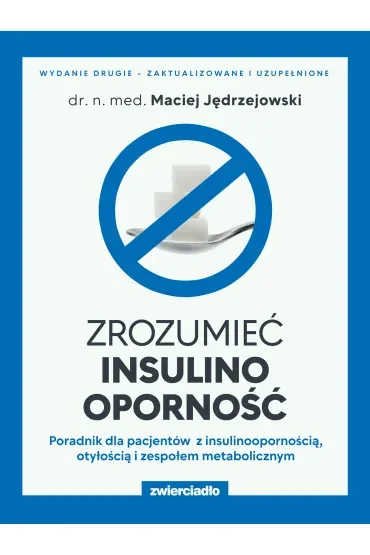 Zrozumieć insulinooporność. Poradnik dla pacjentów z insulinoopornością, otyłością i zespołem metabolicznym