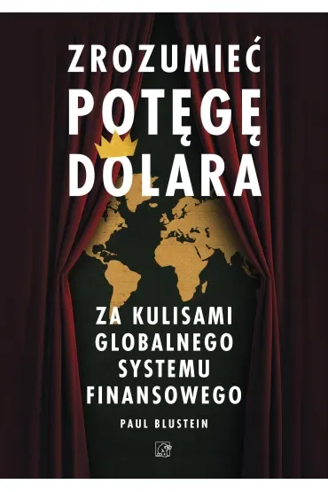 Zrozumieć potęgę dolara. Za kulisami globalnego systemu finansowego