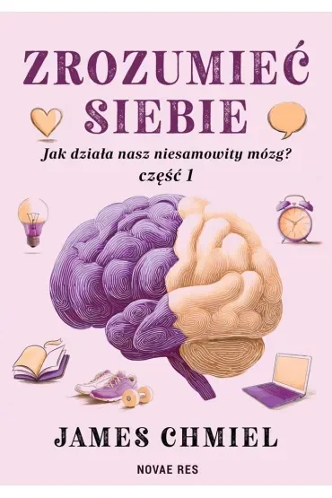 Zrozumieć siebie. Jak działa nasz niesamowity mózg? cz. 1