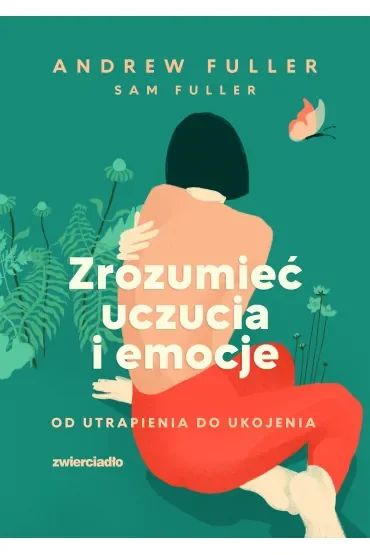 Zrozumieć uczucia i emocje. Od utrapienia do ukojenia