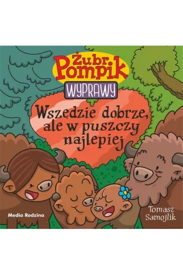Wszędzie dobrze, ale w puszczy najlepiej. Żubr Pompik. Wyprawy