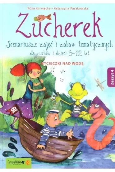 Zucherek. Scenariusze zajęć i zabaw tematycznych dla zuchów i dzieci 6 -12 lat. Wyczieczki nad wodę