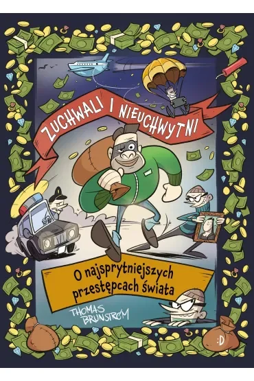 Zuchwali i nieuchwytni. O najsprytniejszych przestępcach świata