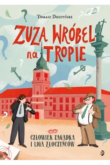 Człowiek Zagadka i Liga Złoczyńców. Zuza Wróbel na tropie. Tom 3