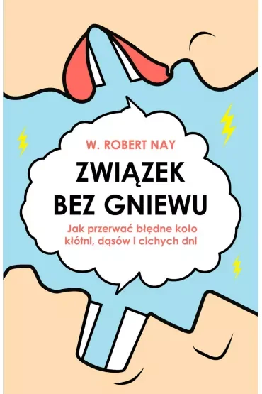 Związek bez gniewu. Jak przerwać błędne koło kłótni, dąsów i cichych dni