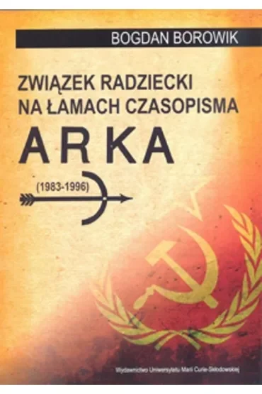 Związek Radziecki na łamach czasopisma ARKA (1983-1996)