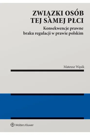 Związki osób tej samej płci. Konsekwencje braku regulacji w prawie polskim