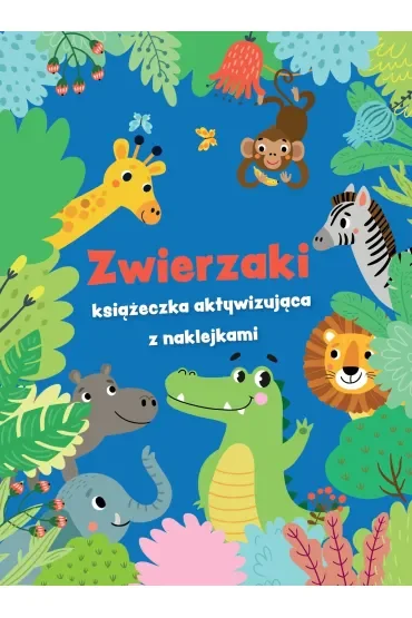 Zwierzaki - książeczka aktywizująca z naklejkami. Niebieska