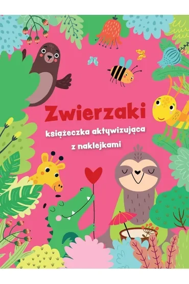 Zwierzaki - książeczka aktywizująca z naklejkami. Różowa