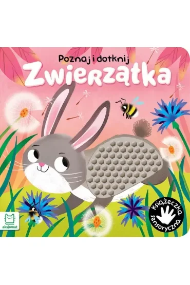 Zwierzątka. Poznaj i dotknij. Książeczka sensoryczna