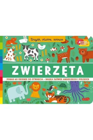 Zwierzęta. Akademia mądrego dziecka. Znajdź, otwórz, zobacz