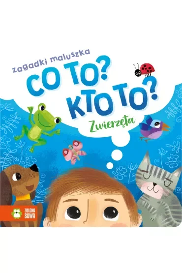 Zwierzęta. Co to? Kto to? Zagadki maluszka