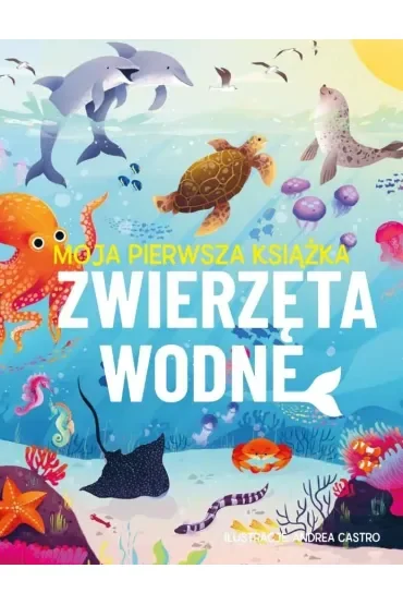 Moja pierwsza książka. Zwierzęta wodne