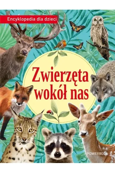 Zwierzęta wokół nas. Encyklopedia dla dzieci