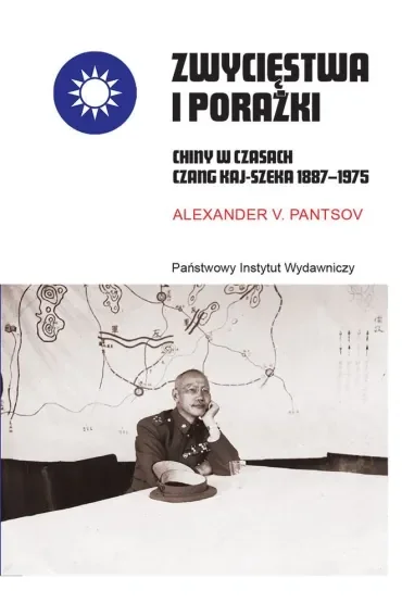 Zwycięstwa i porażki. Chiny w czasach Czang Kaj-szeka 1887–1975