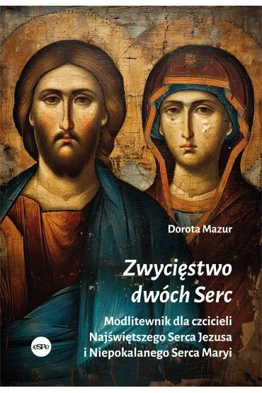 Zwycięstwo dwóch Serc. Modlitewnik dla czcicieli Najświętszego Serca Jezusa i Niepokalanego Serca Maryi