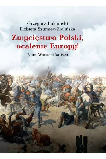 Zwycięstwo Polski, ocalenie Europy! Bitwa Warszawska 1920