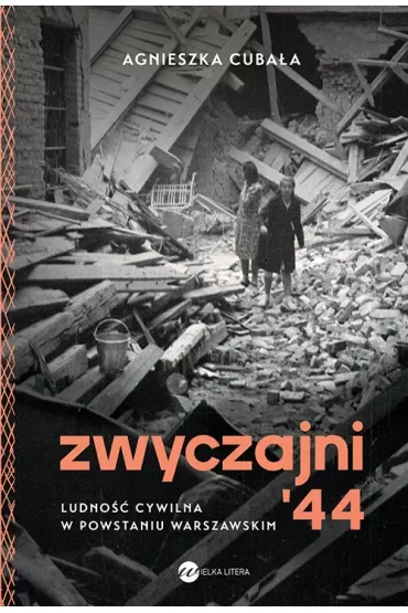 Zwyczajni '44. Ludność cywilna w powstaniu warszawskim