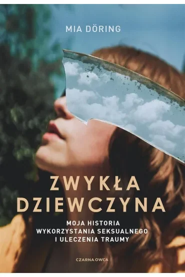 Zwykła dziewczyna. Moja historia wykorzystania seksualnego i uleczenia traumy