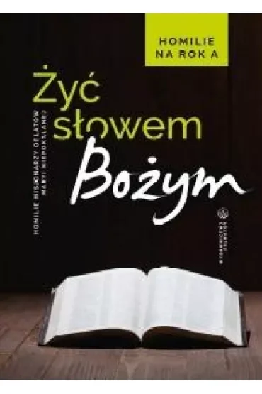 Żyć Słowem Bożym. Homilie na rok A