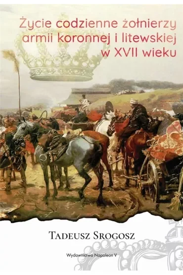 Życie codzienne żołnierzy Armii Koronnej i litewskiej w XVII wieku