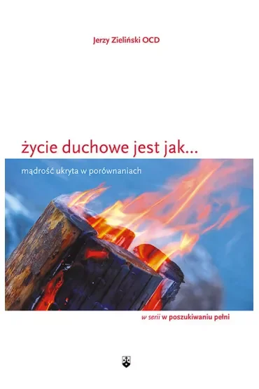 Życie duchowe jest jak... mądrość ukryta w porównaniach