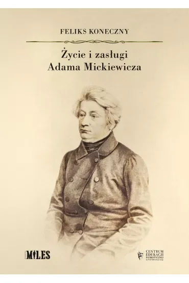 Życie i zasługi Adama Mickiewicza
