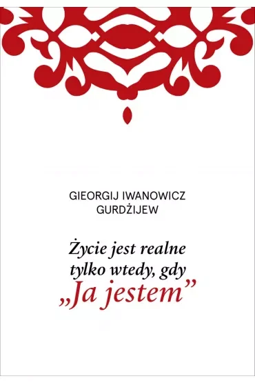 Życie jest realne tylko wtedy, gdy „Ja jestem”
