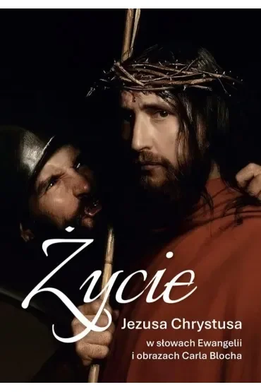 Życie Jezusa Chrystusa w słowach Ewangelii i obrazach Carla Blocha