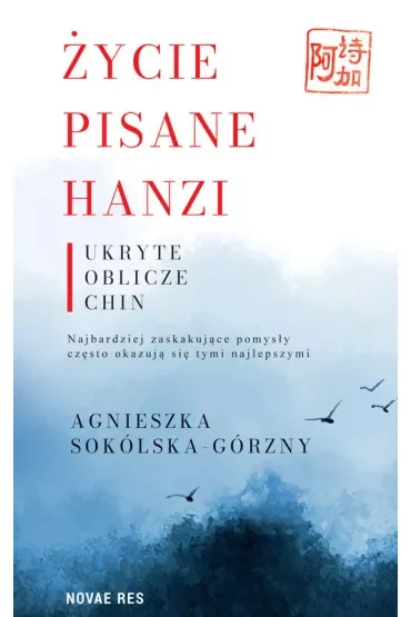 Życie pisane Hanzi. Ukryte oblicze Chin
