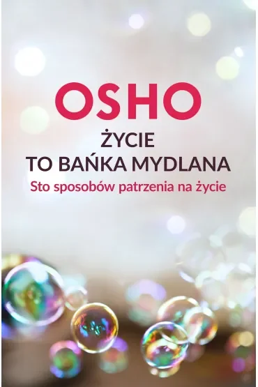 Życie to bańka mydlana. Sto sposobów patrzenia na życie