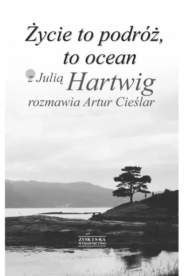 Życie To Podróż, To Ocean Cieślar Artur /Julia Hartwig