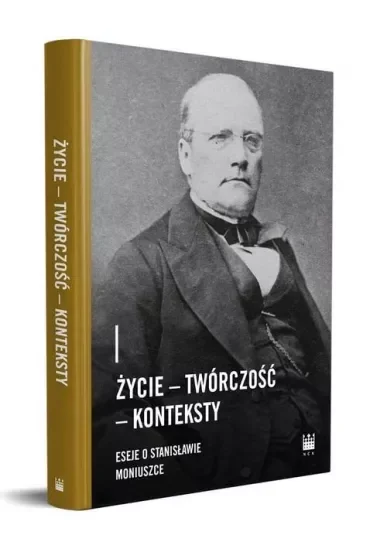 Życie. Twórczość. Konteksty. Eseje o Stanisławie Moniuszce
