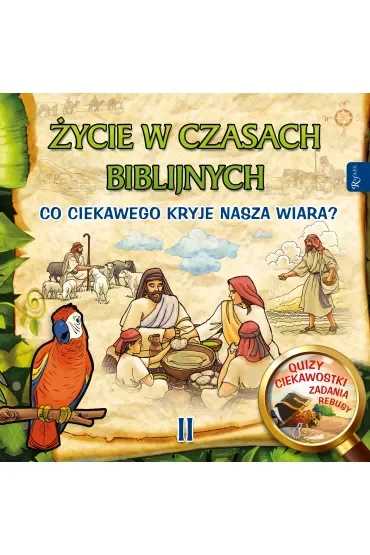 Życie w czasach biblijnych II. Co ciekawego kryje nasza wiara