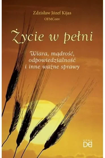 Życie w pełni. Wiara, mądrość, odpowiedzialność..