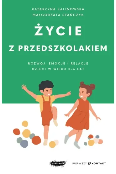Życie z przedszkolakiem. Rozwój, emocje i relacje dzieci w wieku 3–6 lat