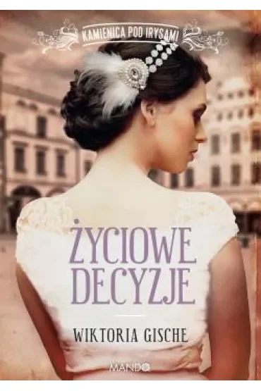 Życiowe decyzje. Kamienica pod Irysami. Tom 3