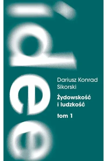 Żydowskość I ludzkość. Tom 1