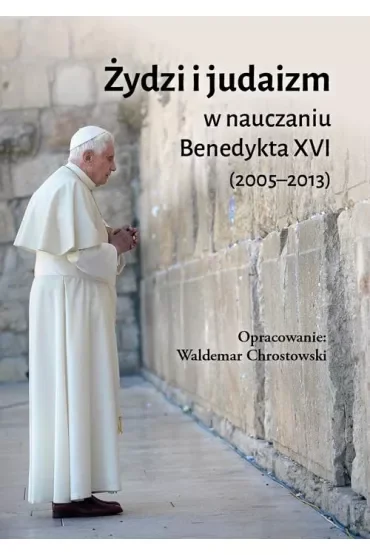 Żydzi i judaizm w nauczaniu Benedykta XVI