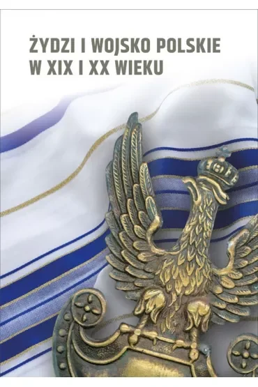 Żydzi i wojsko polskie w XIX i XX wieku