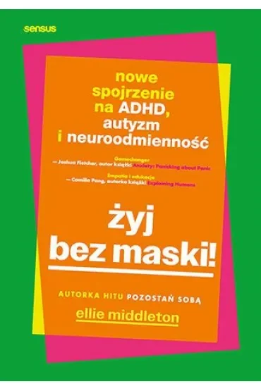 Żyj bez maski! Nowe spojrzenie na ADHD, autyzm i neuroodmienność