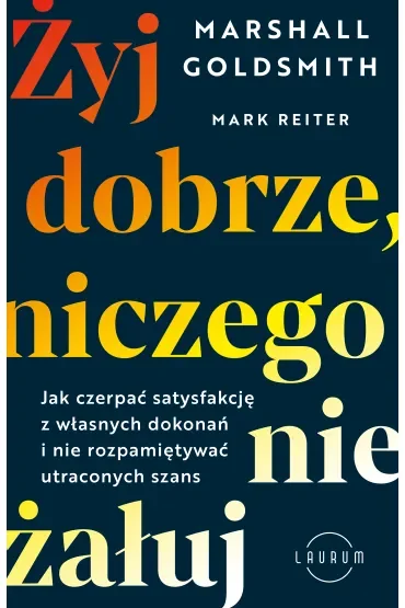 Żyj dobrze, niczego nie żałuj