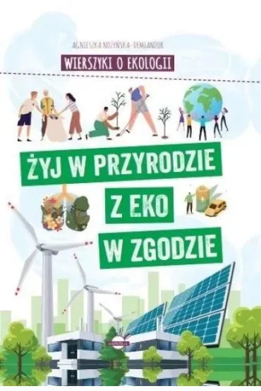 Żyj w przyrodzie z EKO w zgodzie. Wierszyki o ekologii