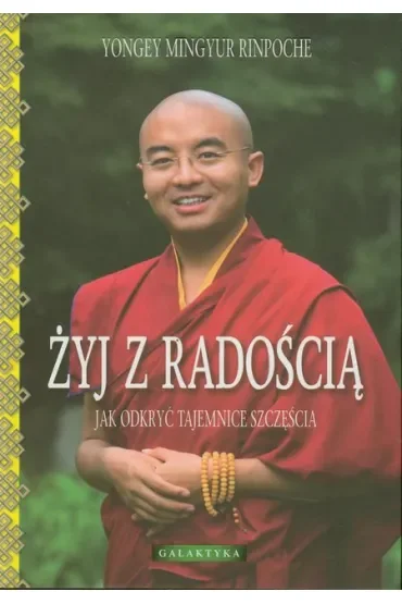 Żyj z radością. Jak odkryć tajemnice szczęścia