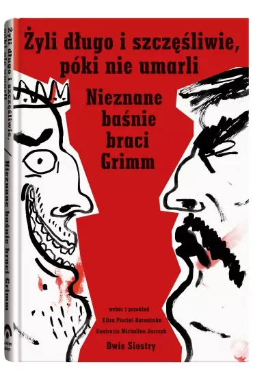 Żyli długo i szczęśliwie, póki nie umarli. Nieznane baśnie braci Grimm